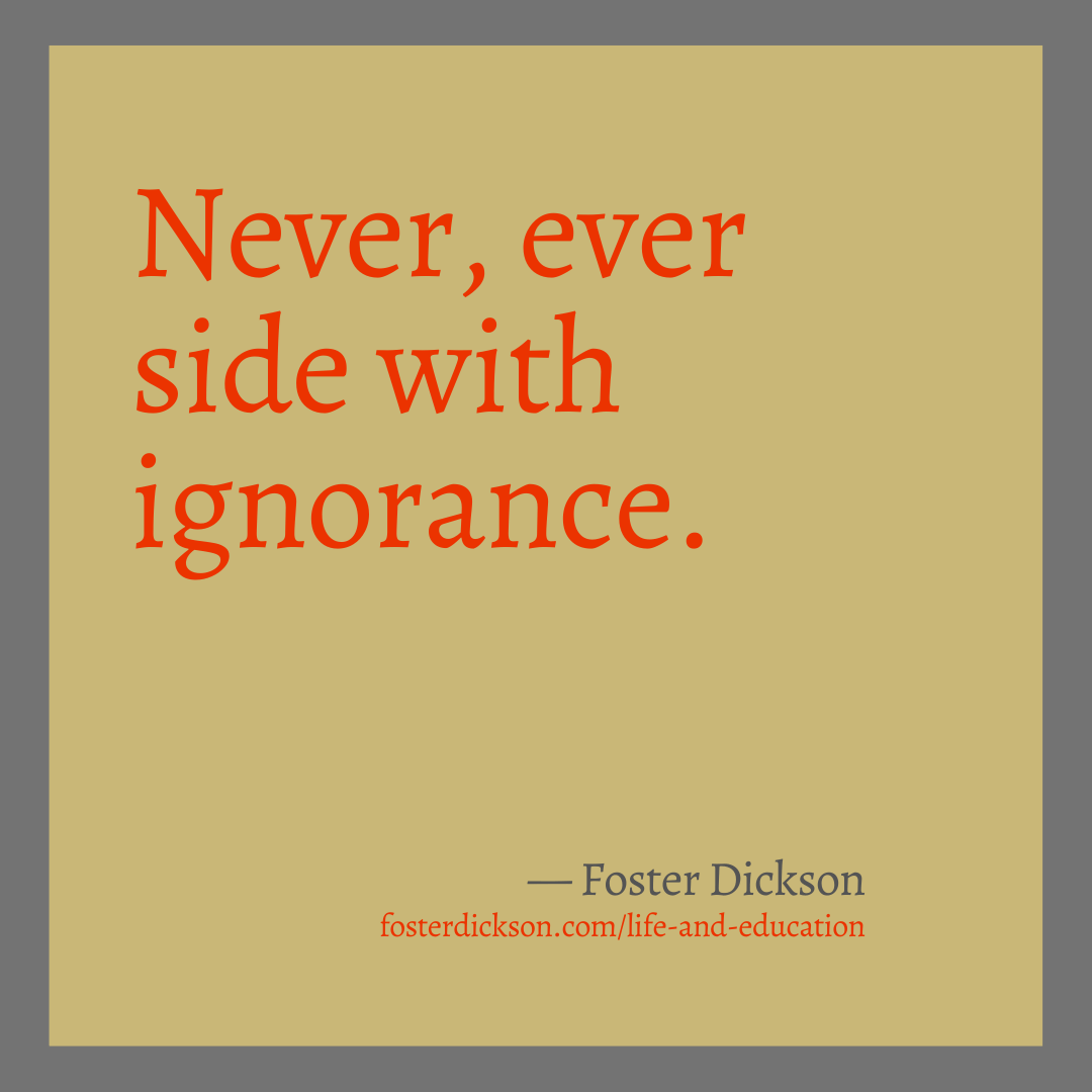foster-dickson-life-education-ignorance